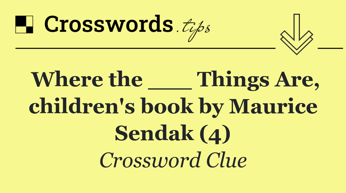 Where the ___ Things Are, children's book by Maurice Sendak (4)