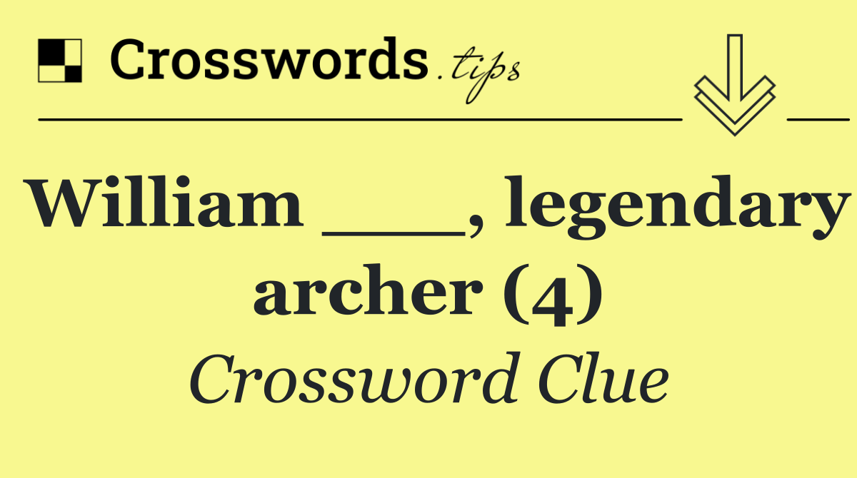 William ___, legendary archer (4)