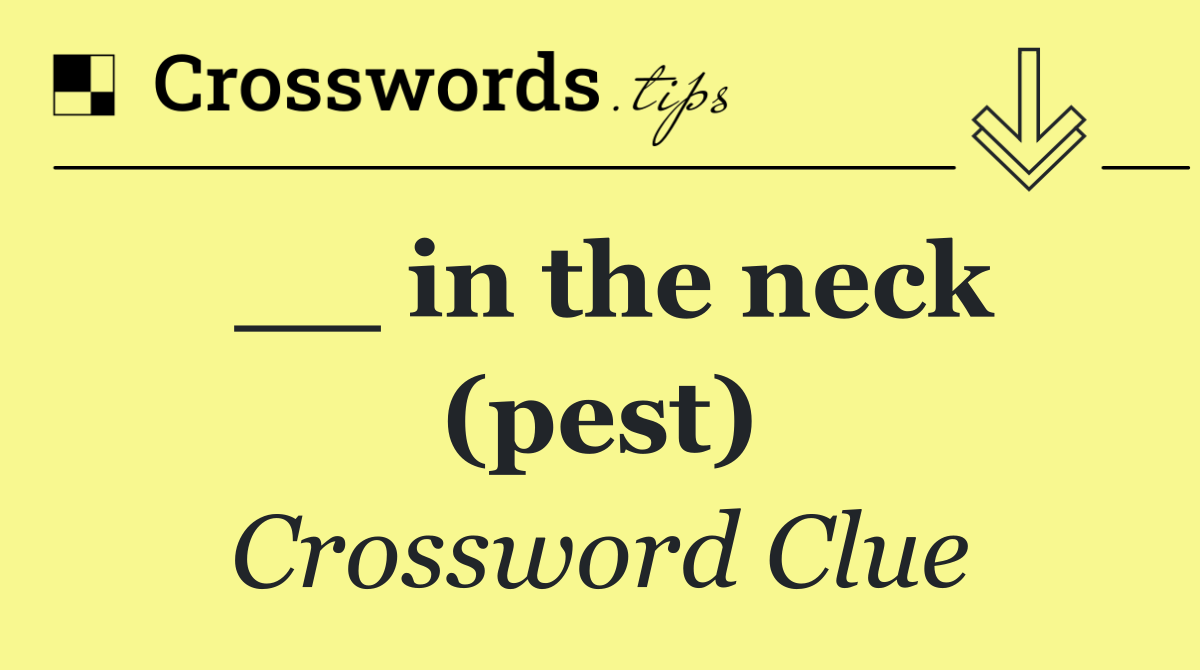 __ in the neck (pest)