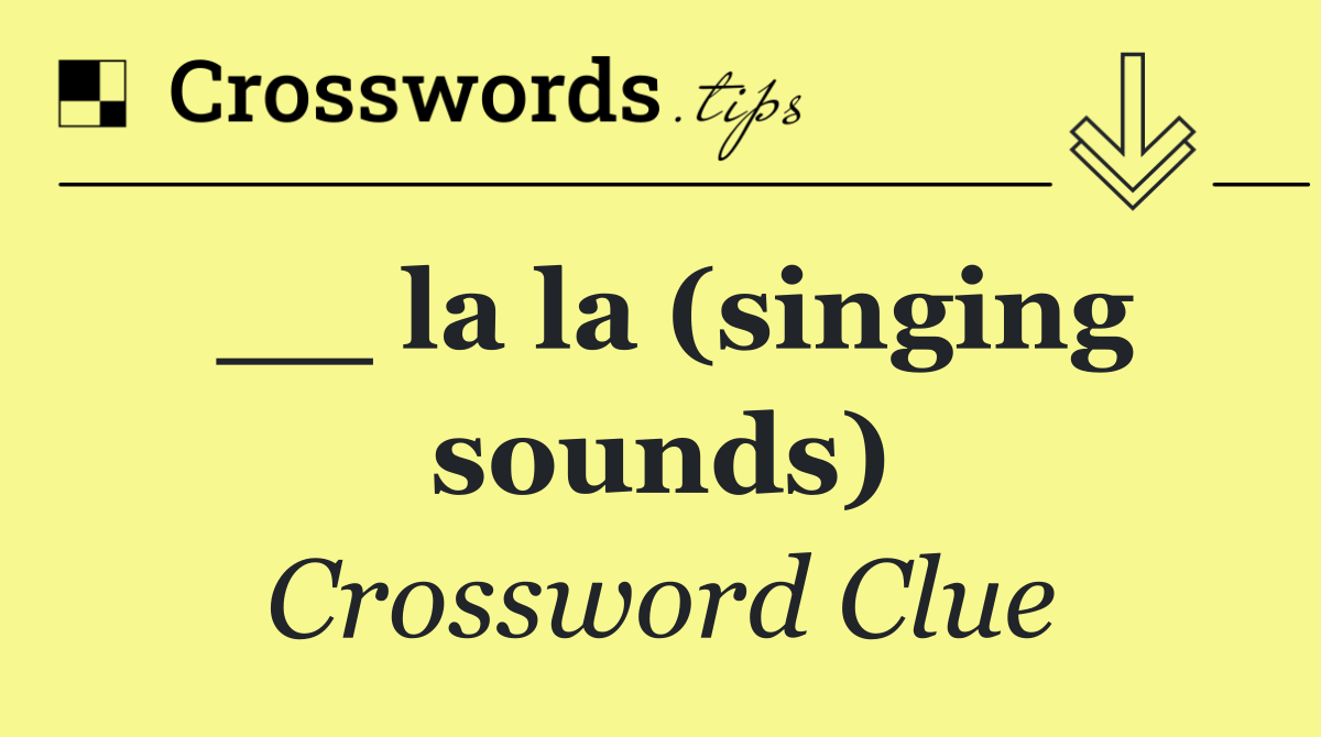 __ la la (singing sounds)