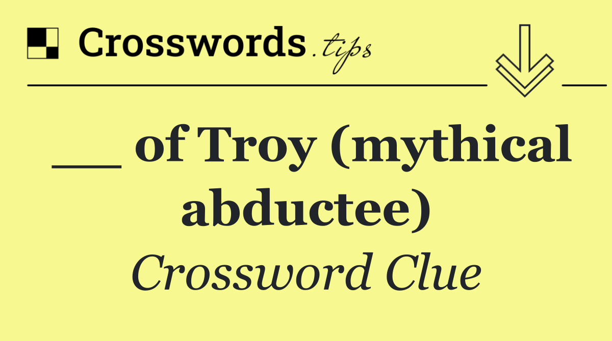 __ of Troy (mythical abductee)