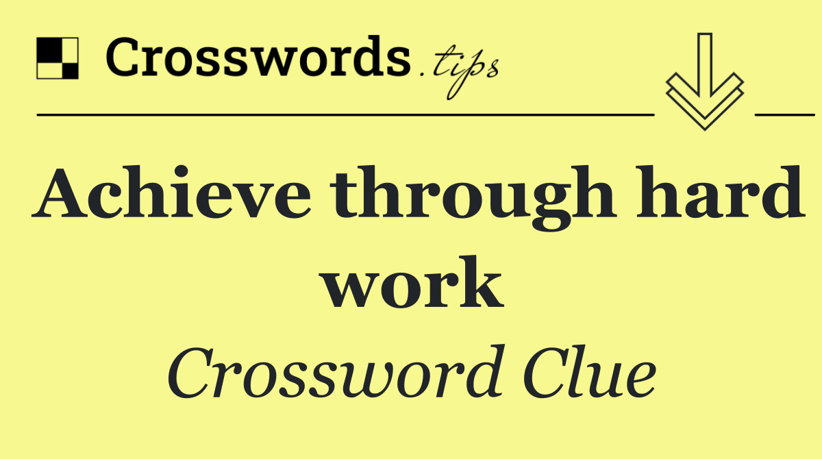 Achieve through hard work