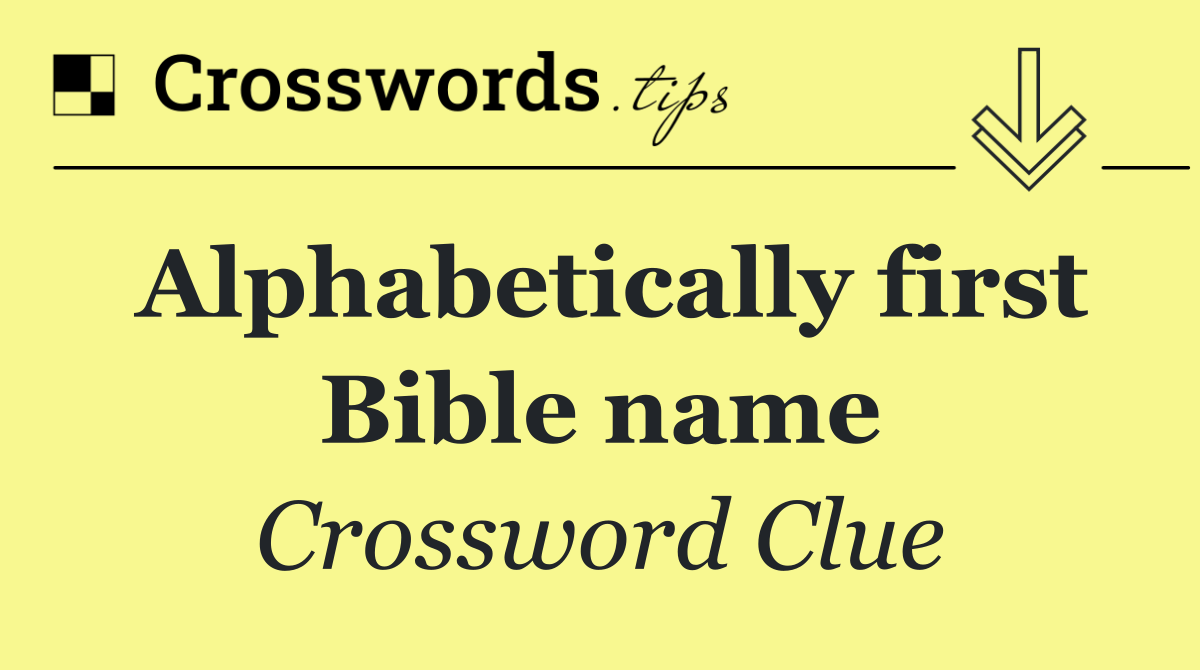 Alphabetically first Bible name