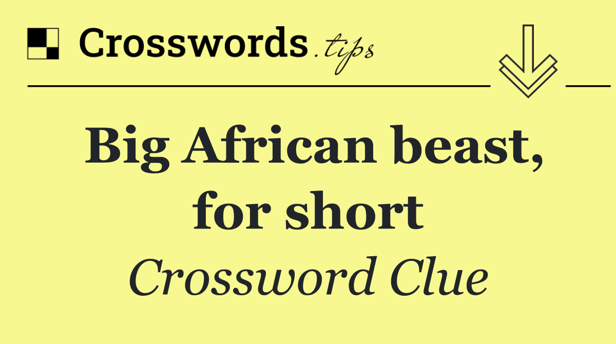 Big African beast, for short