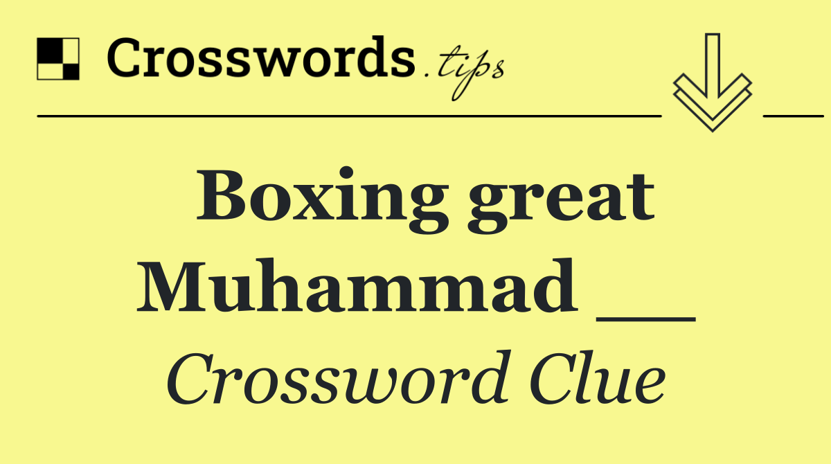 Boxing great Muhammad __