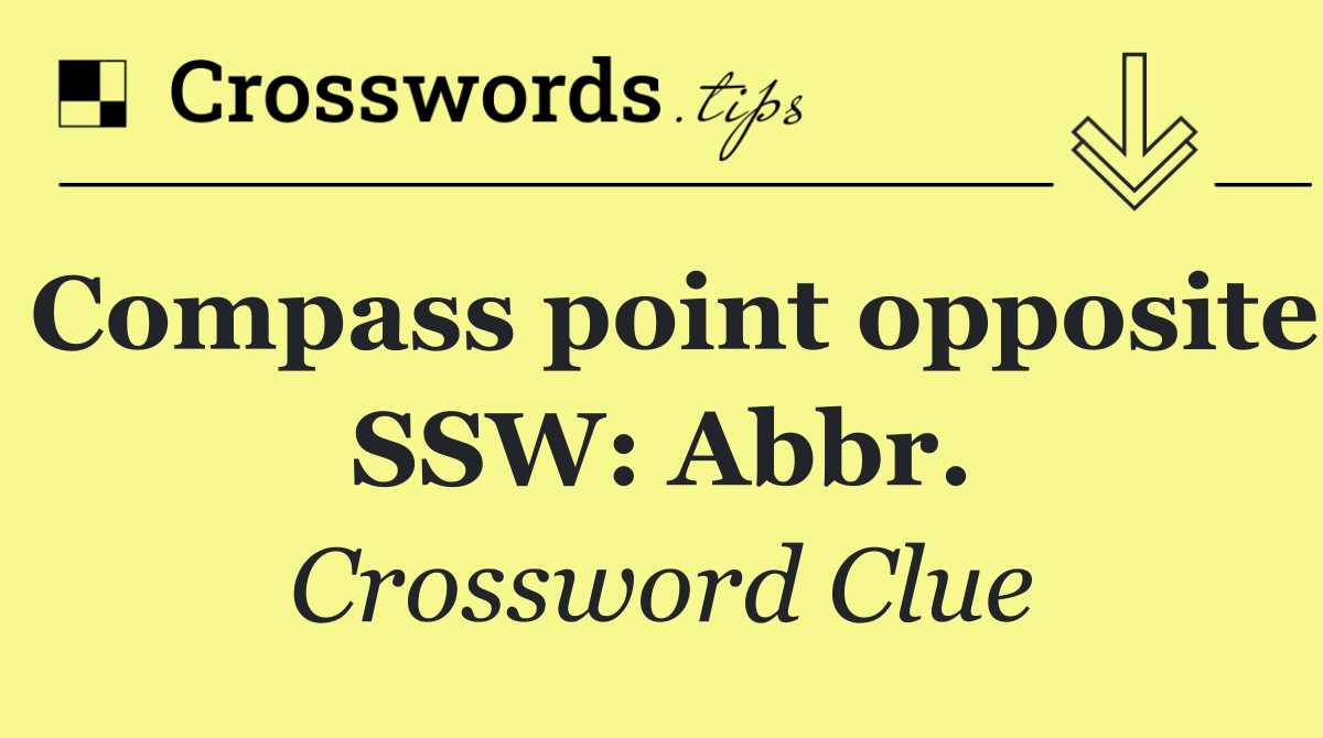 Compass point opposite SSW: Abbr.