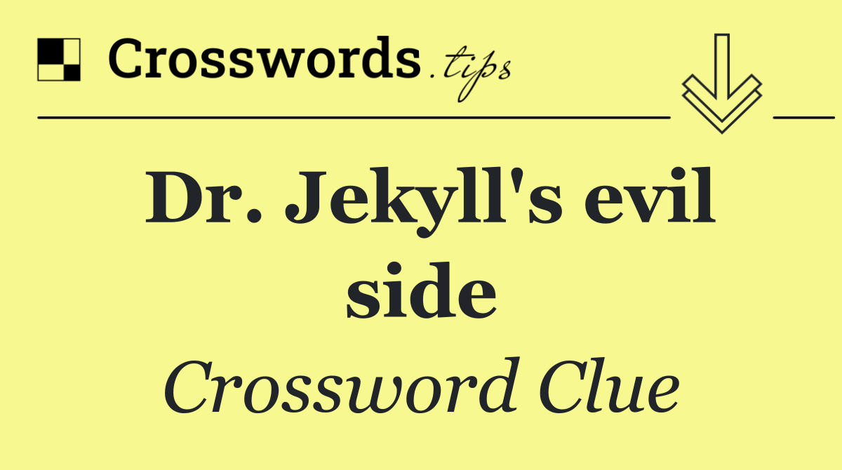 Dr. Jekyll's evil side