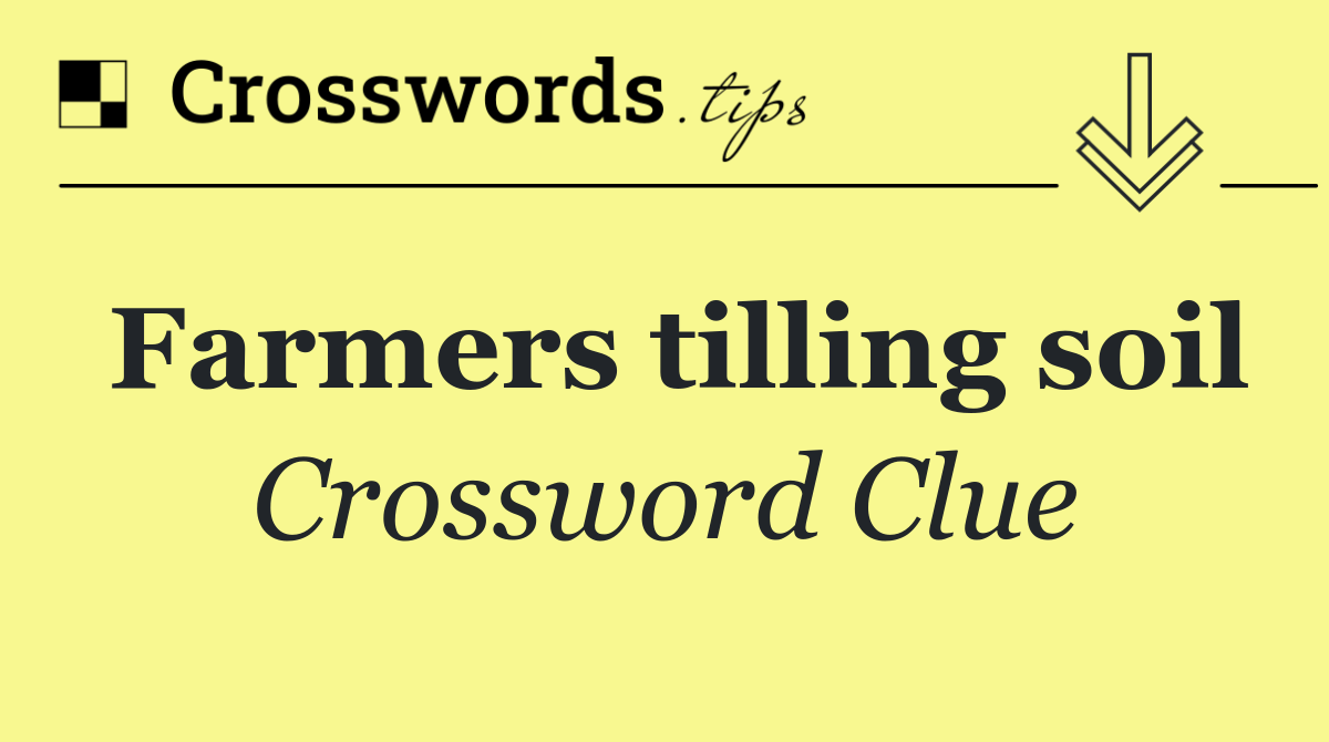 Farmers tilling soil