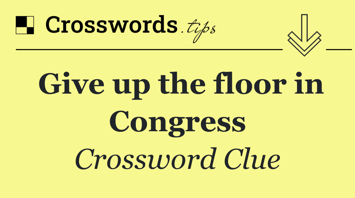 Give up the floor in Congress