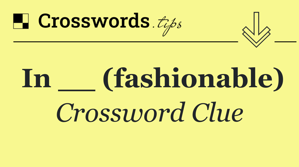 In __ (fashionable)