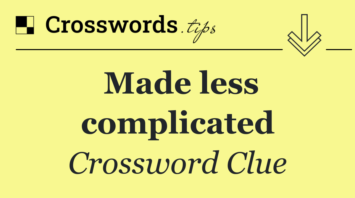Made less complicated