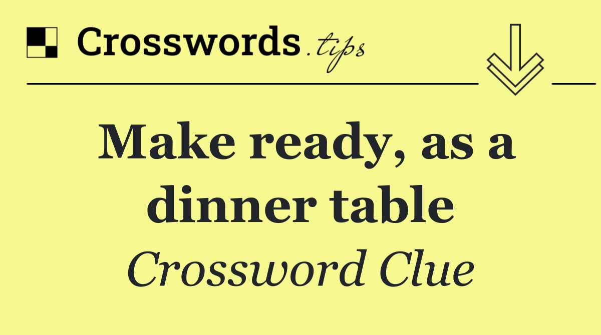 Make ready, as a dinner table