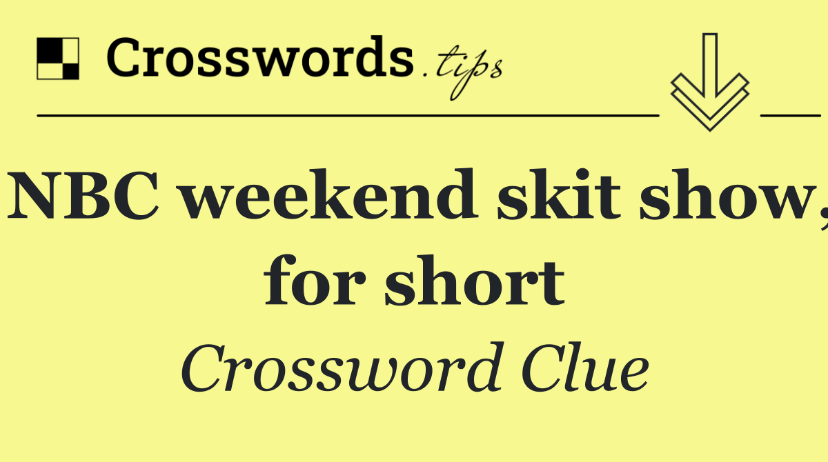 NBC weekend skit show, for short