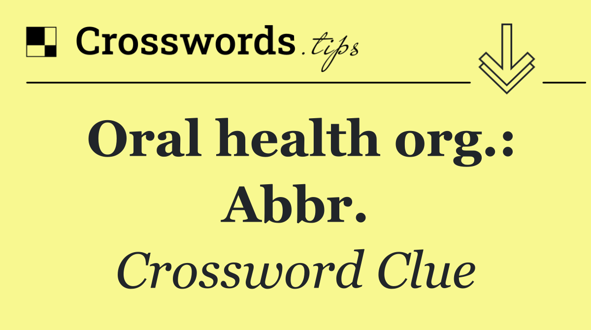Oral health org.: Abbr.
