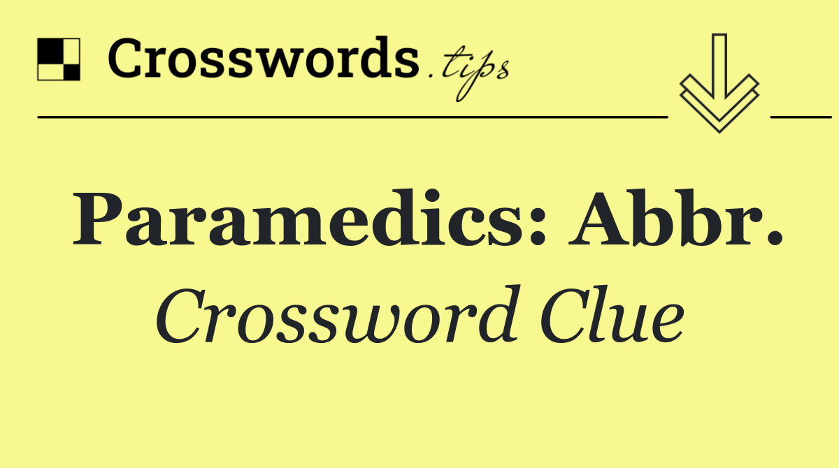 Paramedics: Abbr.