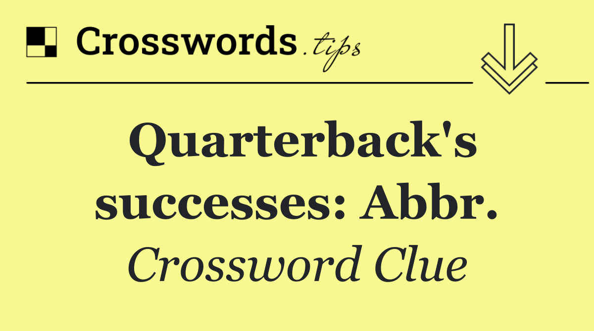 Quarterback's successes: Abbr.