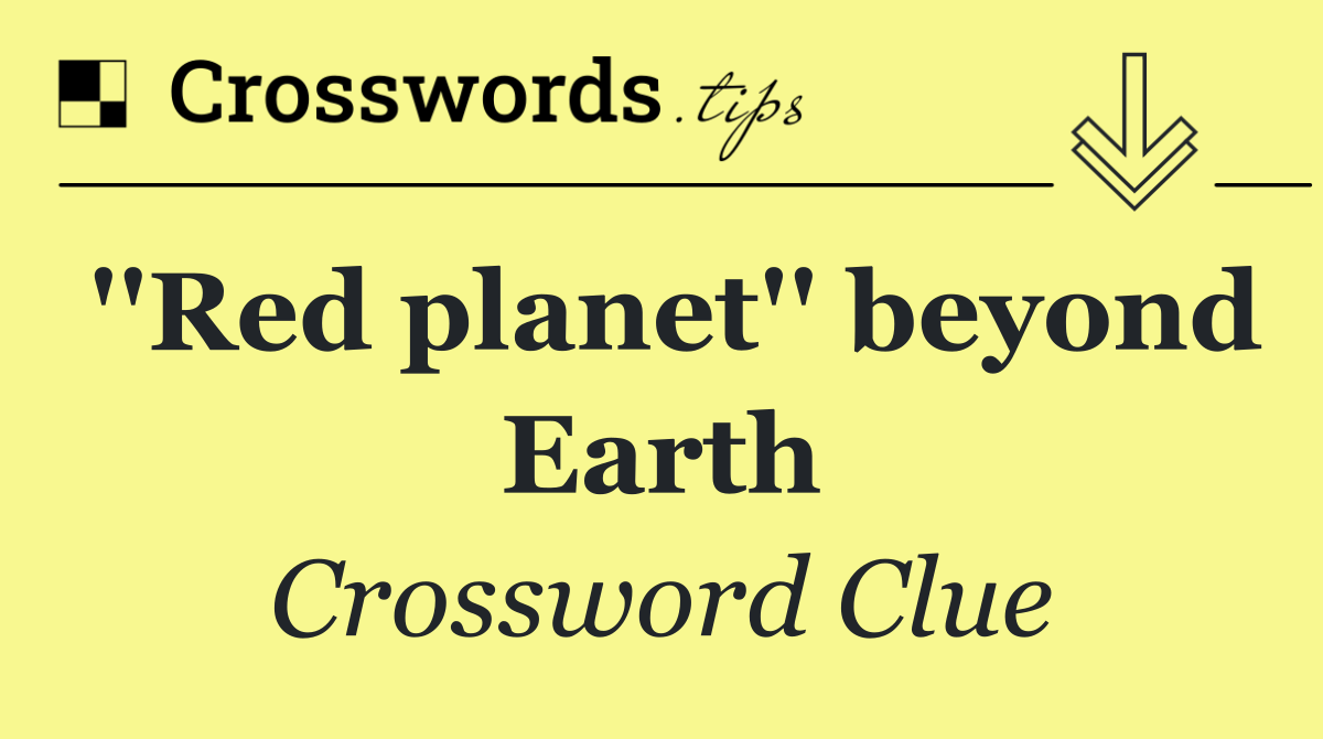 ''Red planet'' beyond Earth