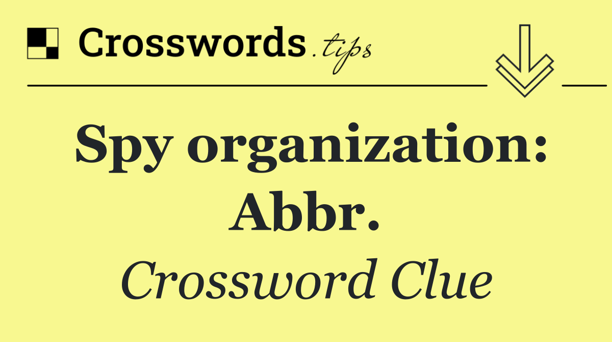 Spy organization: Abbr.