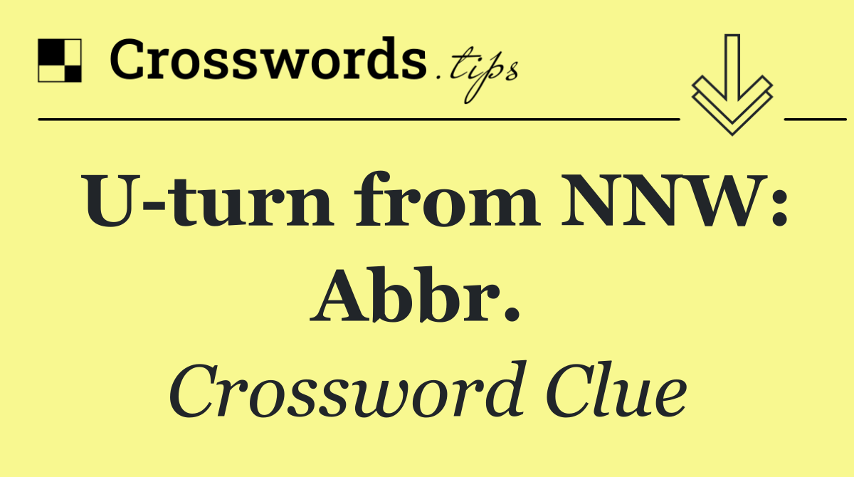 U turn from NNW: Abbr. 