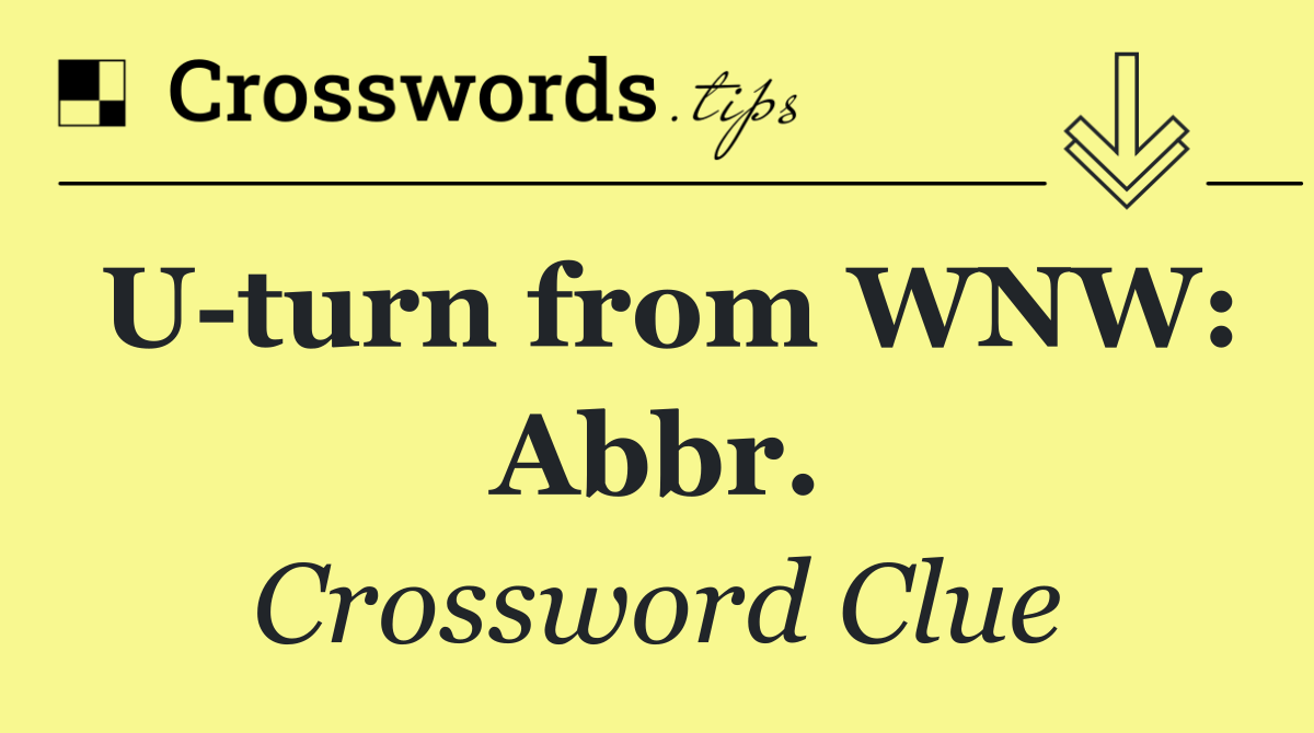 U turn from WNW: Abbr.
