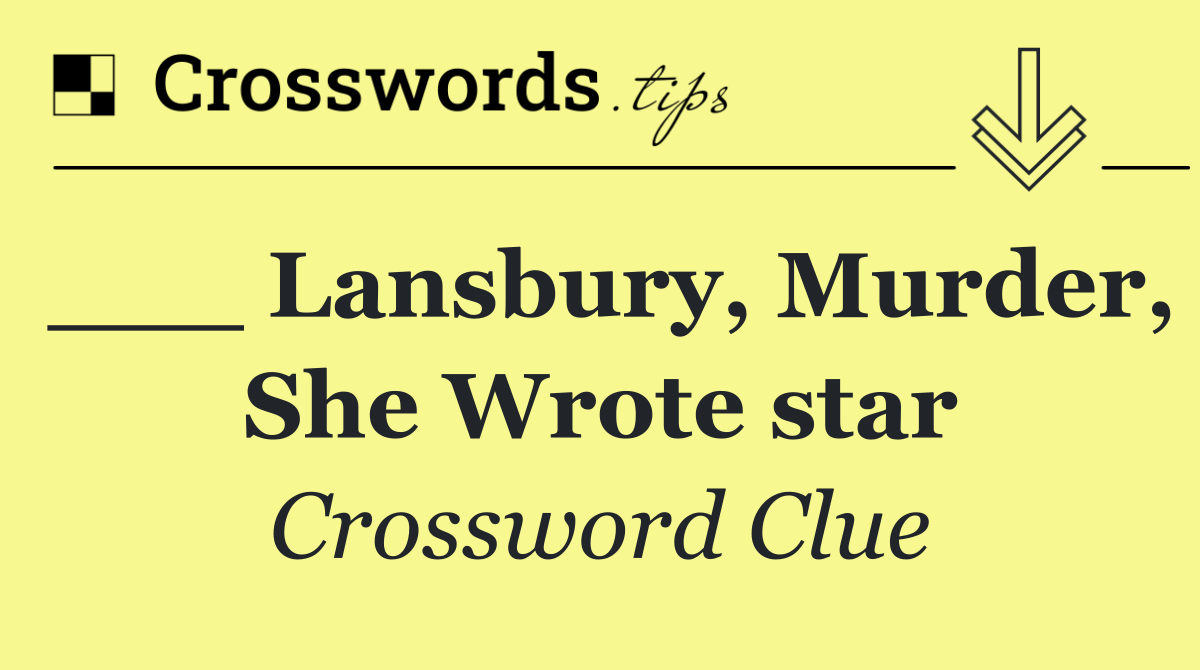 ___ Lansbury, Murder, She Wrote star