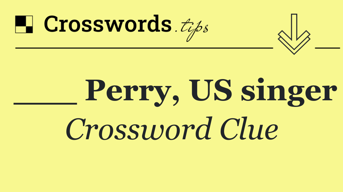 ___ Perry, US singer