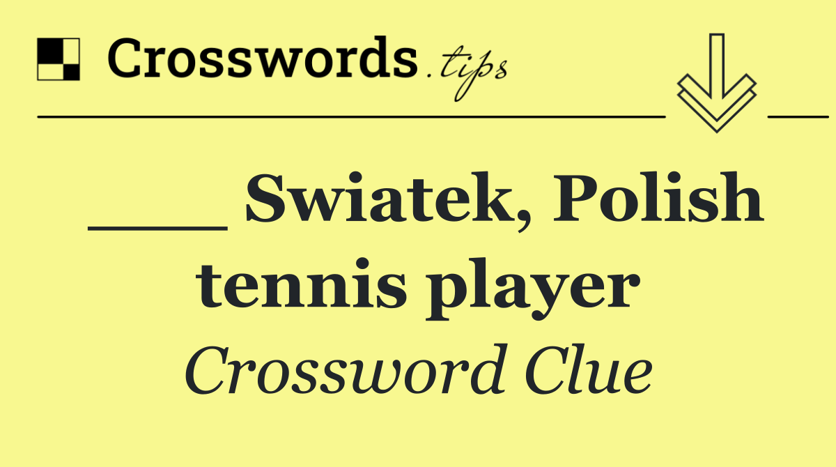 ___ Swiatek, Polish tennis player