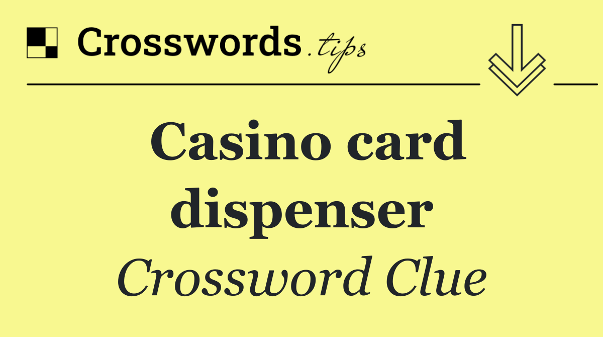 Casino card dispenser