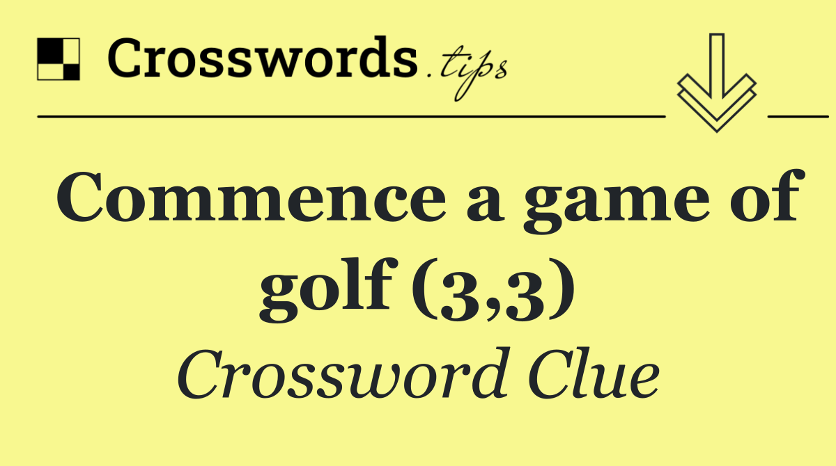 Commence a game of golf (3,3)