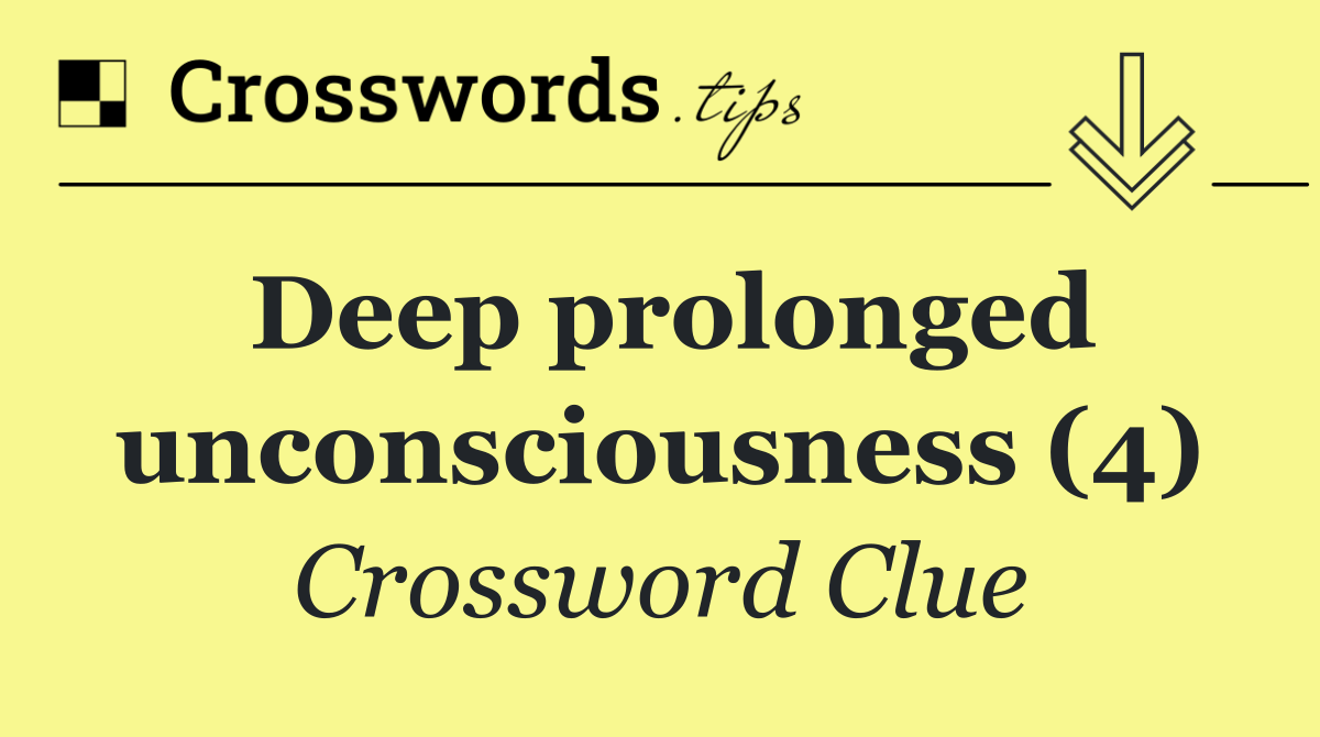 Deep prolonged unconsciousness (4)