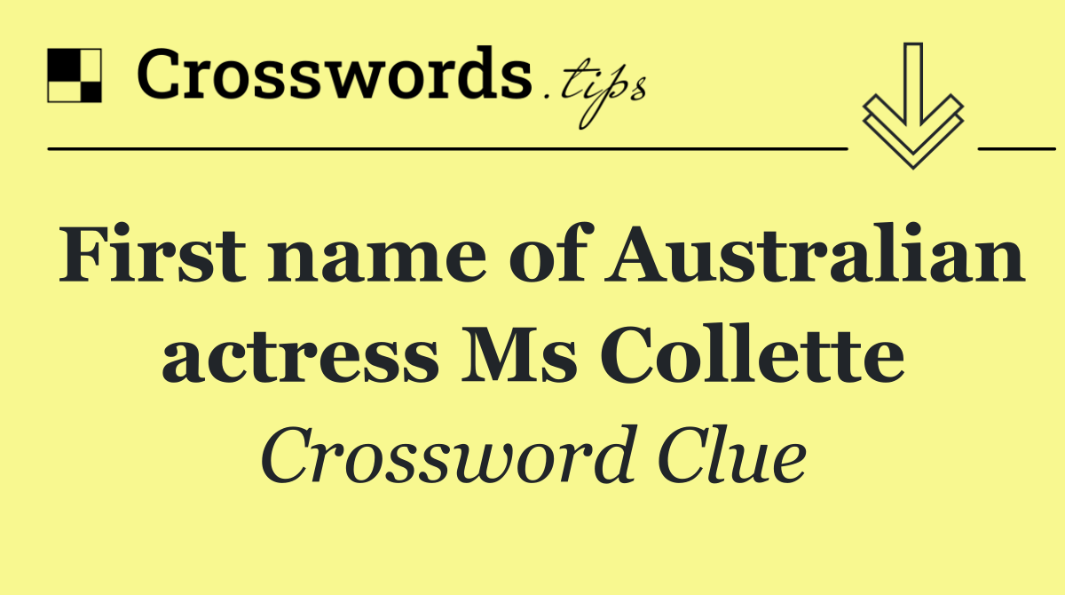 First name of Australian actress Ms Collette