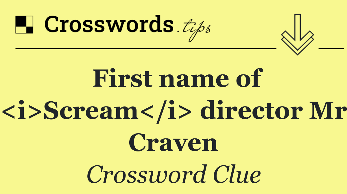 First name of <i>Scream</i> director Mr Craven