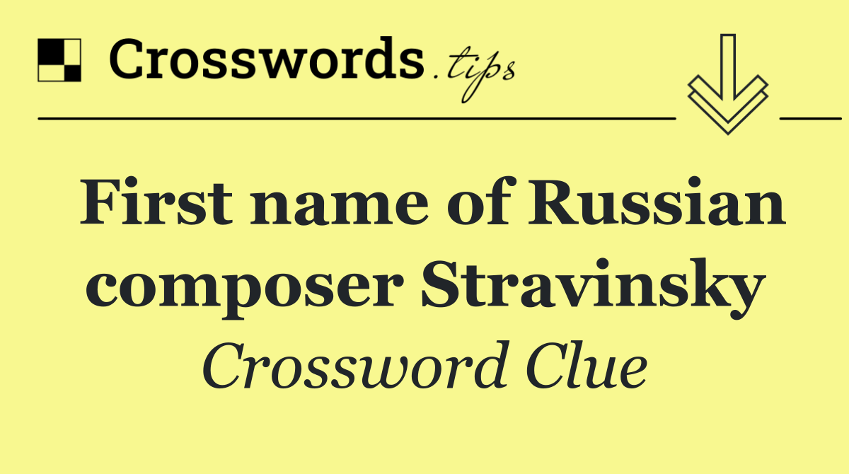 First name of Russian composer Stravinsky