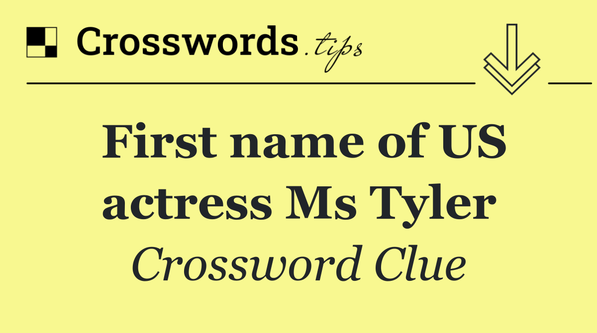 First name of US actress Ms Tyler