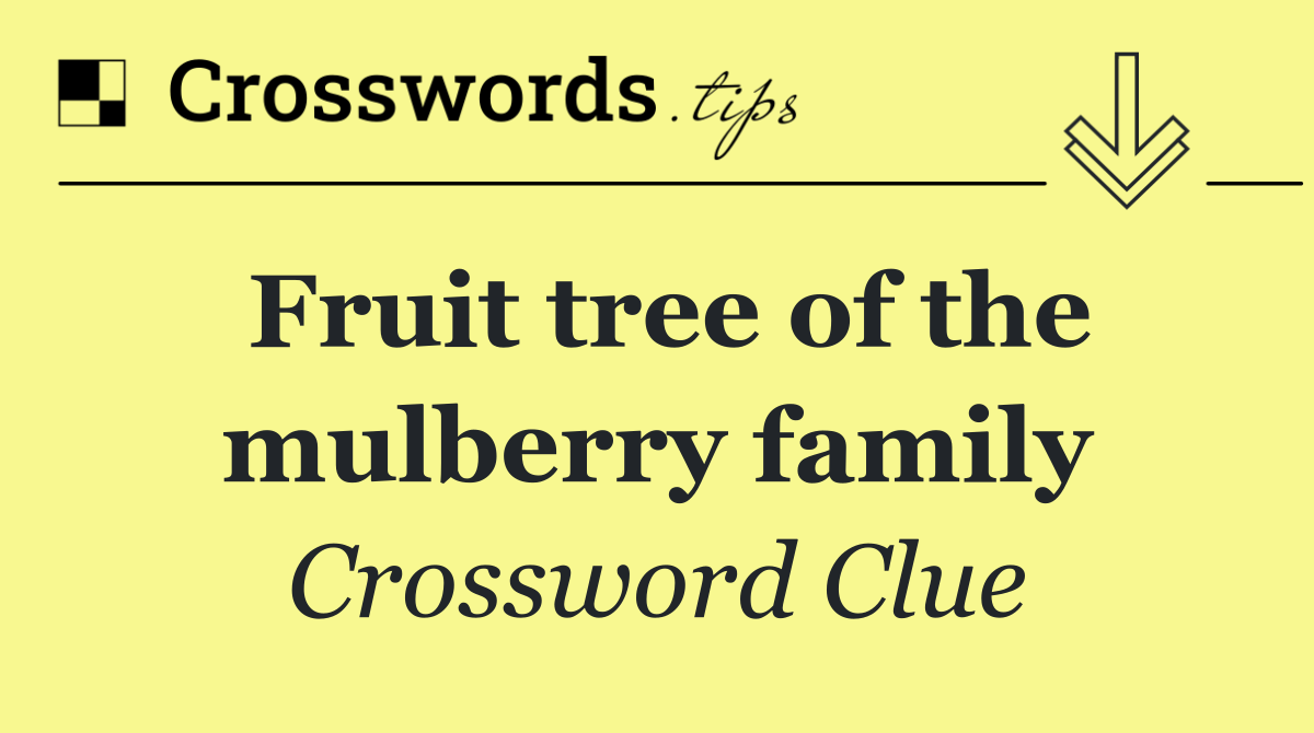 Fruit tree of the mulberry family