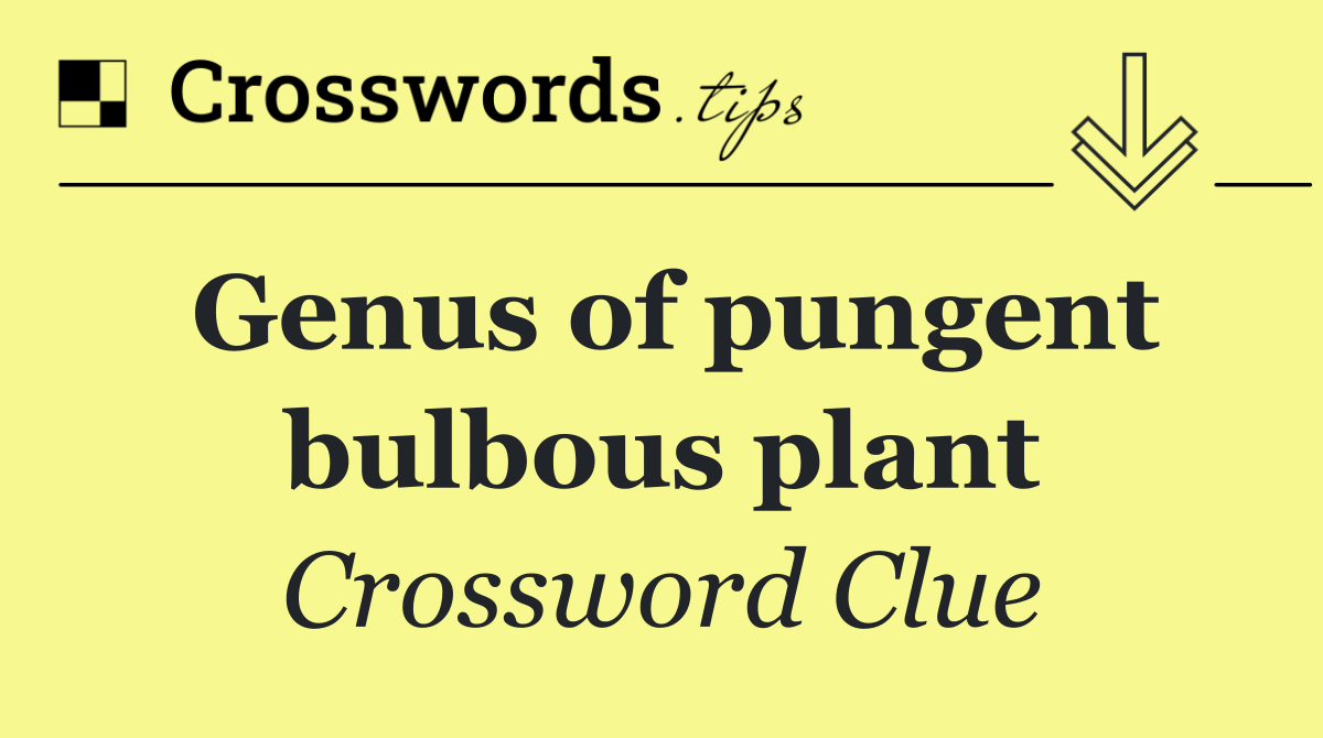 Genus of pungent bulbous plant