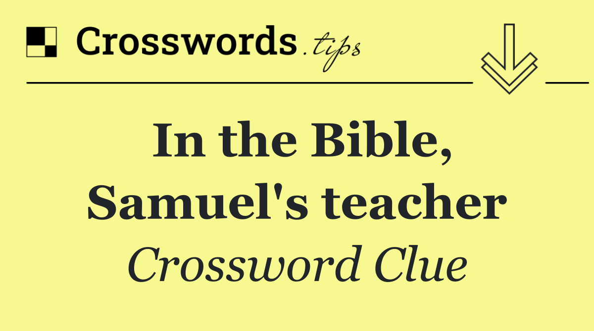 In the Bible, Samuel's teacher