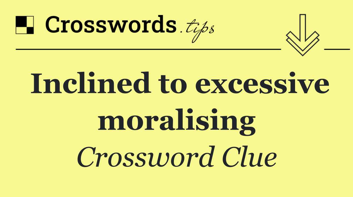 Inclined to excessive moralising