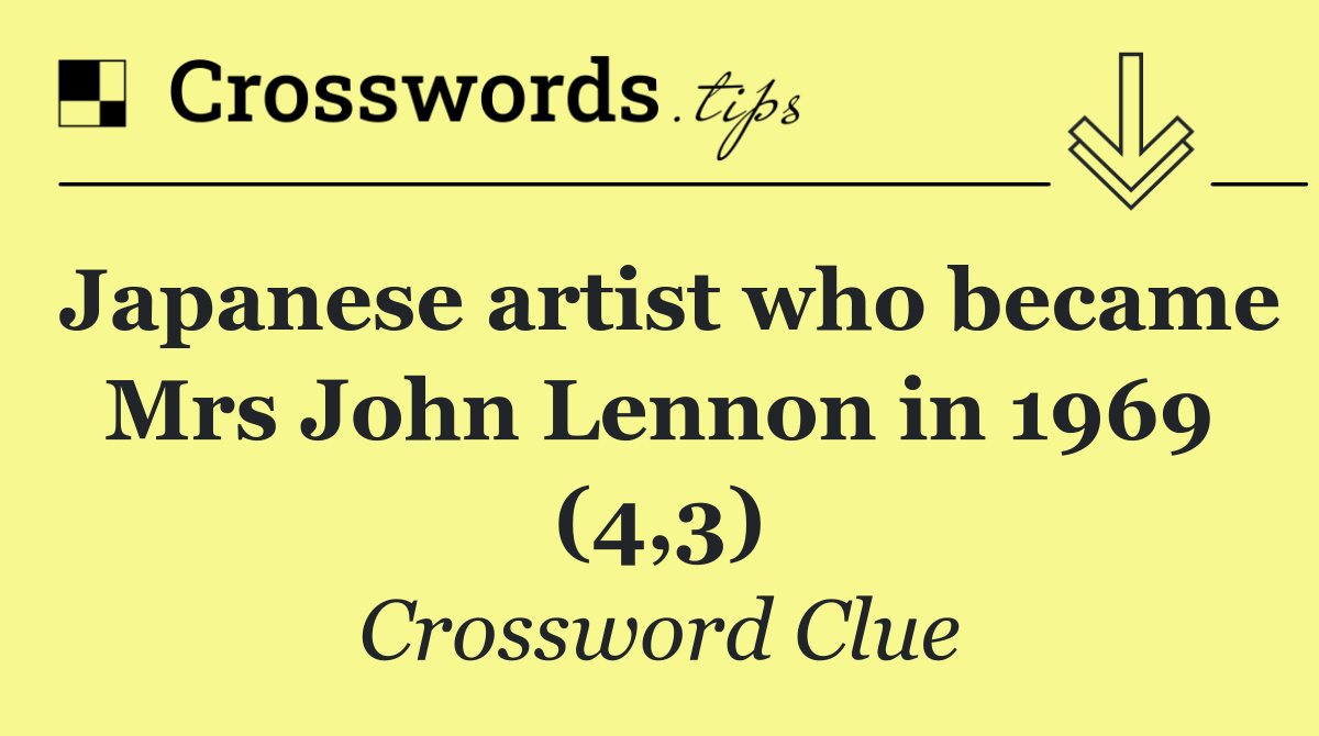 Japanese artist who became Mrs John Lennon in 1969 (4,3)