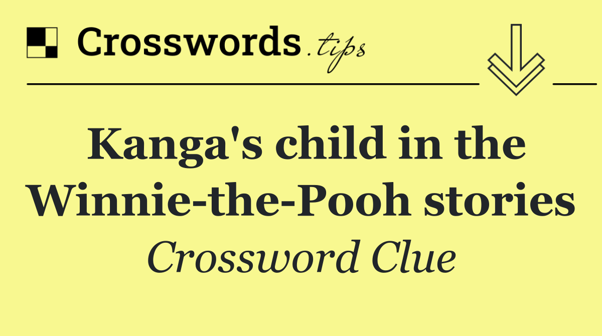 Kanga's child in the Winnie the Pooh stories