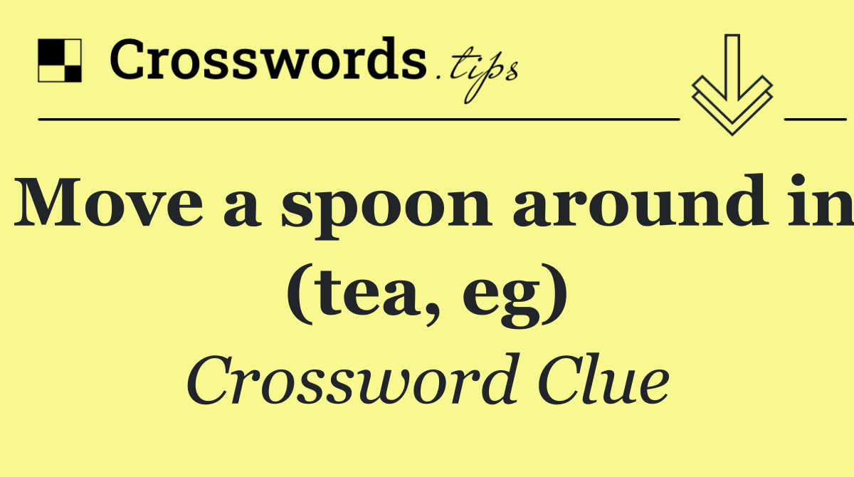 Move a spoon around in (tea, eg)