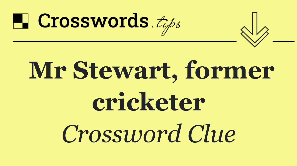 Mr Stewart, former cricketer