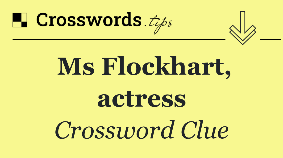 Ms Flockhart, actress