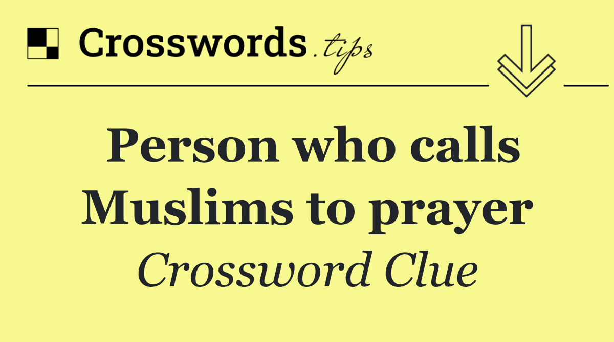 Person who calls Muslims to prayer