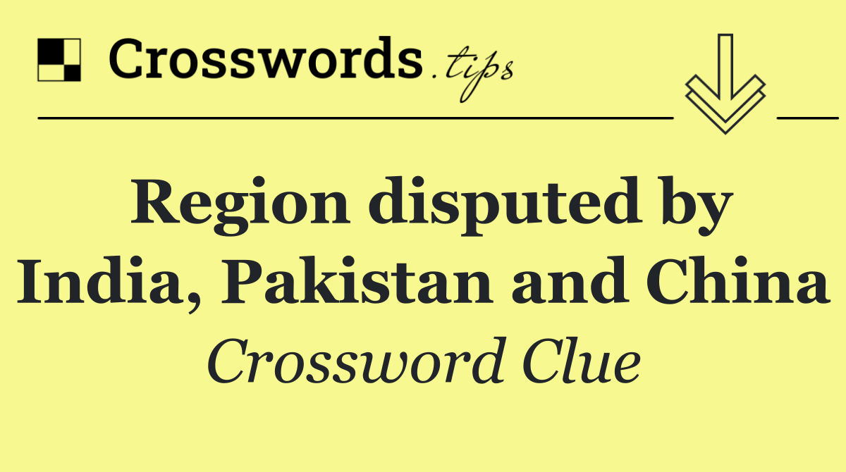 Region disputed by India, Pakistan and China