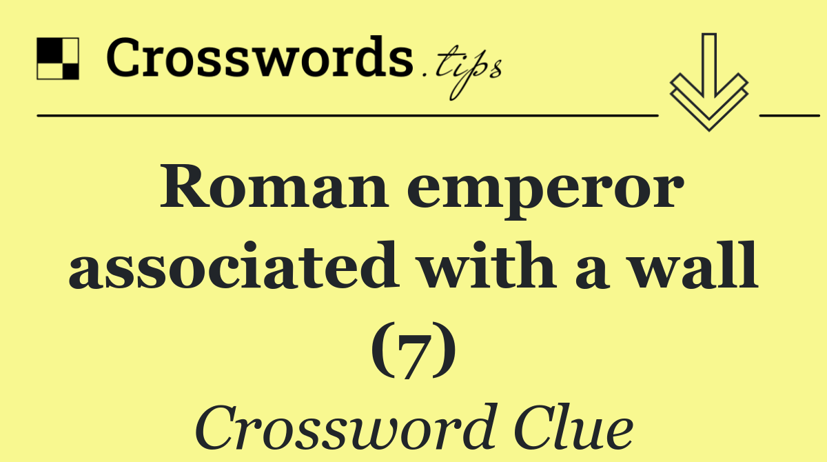 Roman emperor associated with a wall (7)