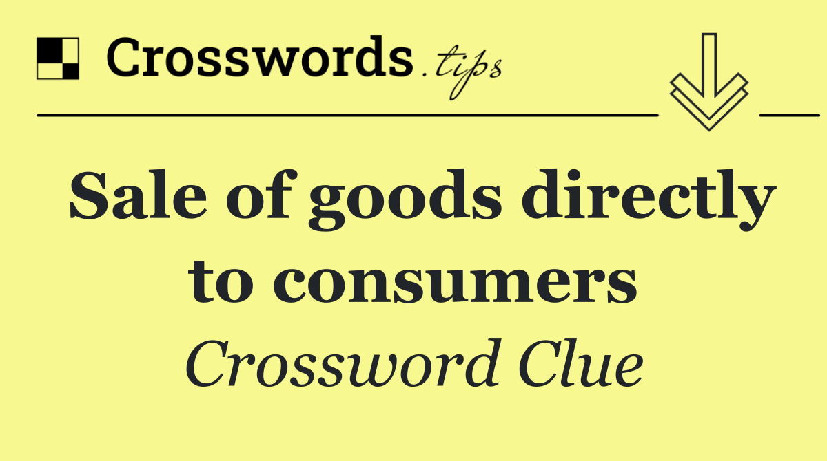 Sale of goods directly to consumers