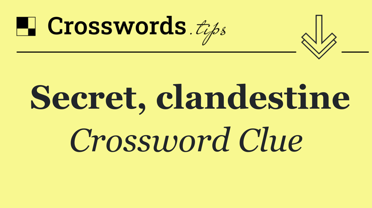 Secret, clandestine