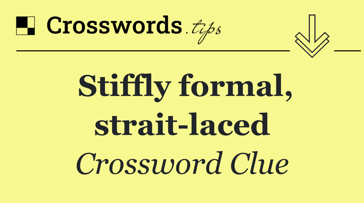 Stiffly formal, strait laced