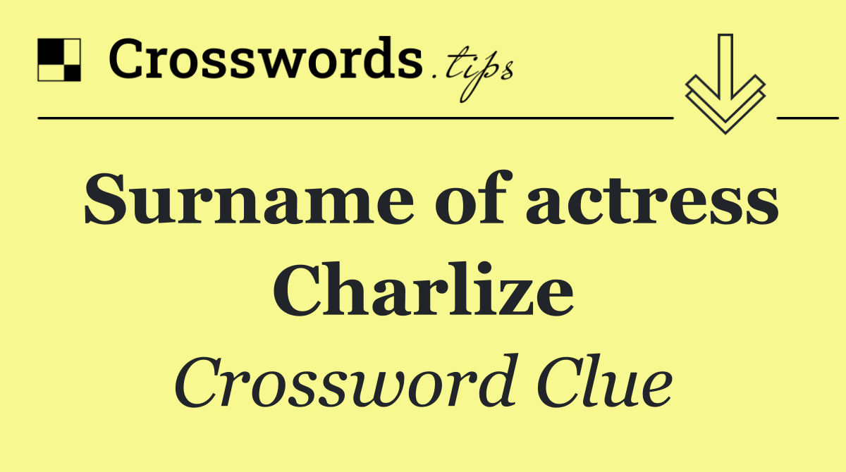 Surname of actress Charlize